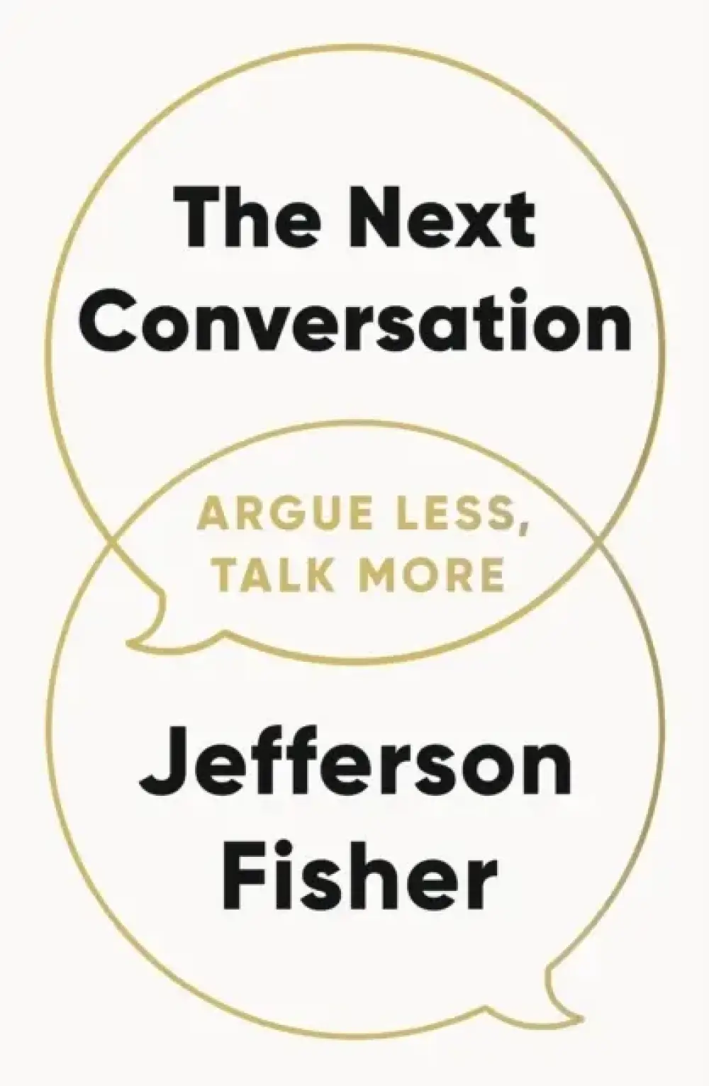 The Next Conversation Argue Less, Talk More