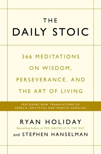 The Daily Stoic 366 Meditations On Wisdom, Perseverance, And