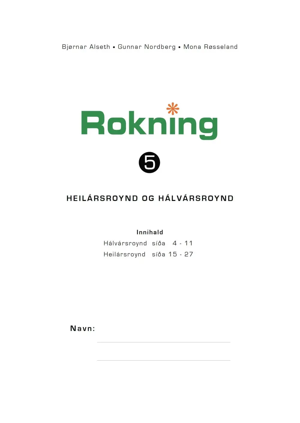 Rokning 5, Heilársroynd og hálvársroynd