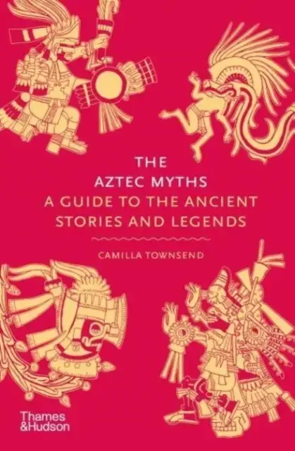 The Aztec Mythsa Guide To The Ancient Stories And Legends