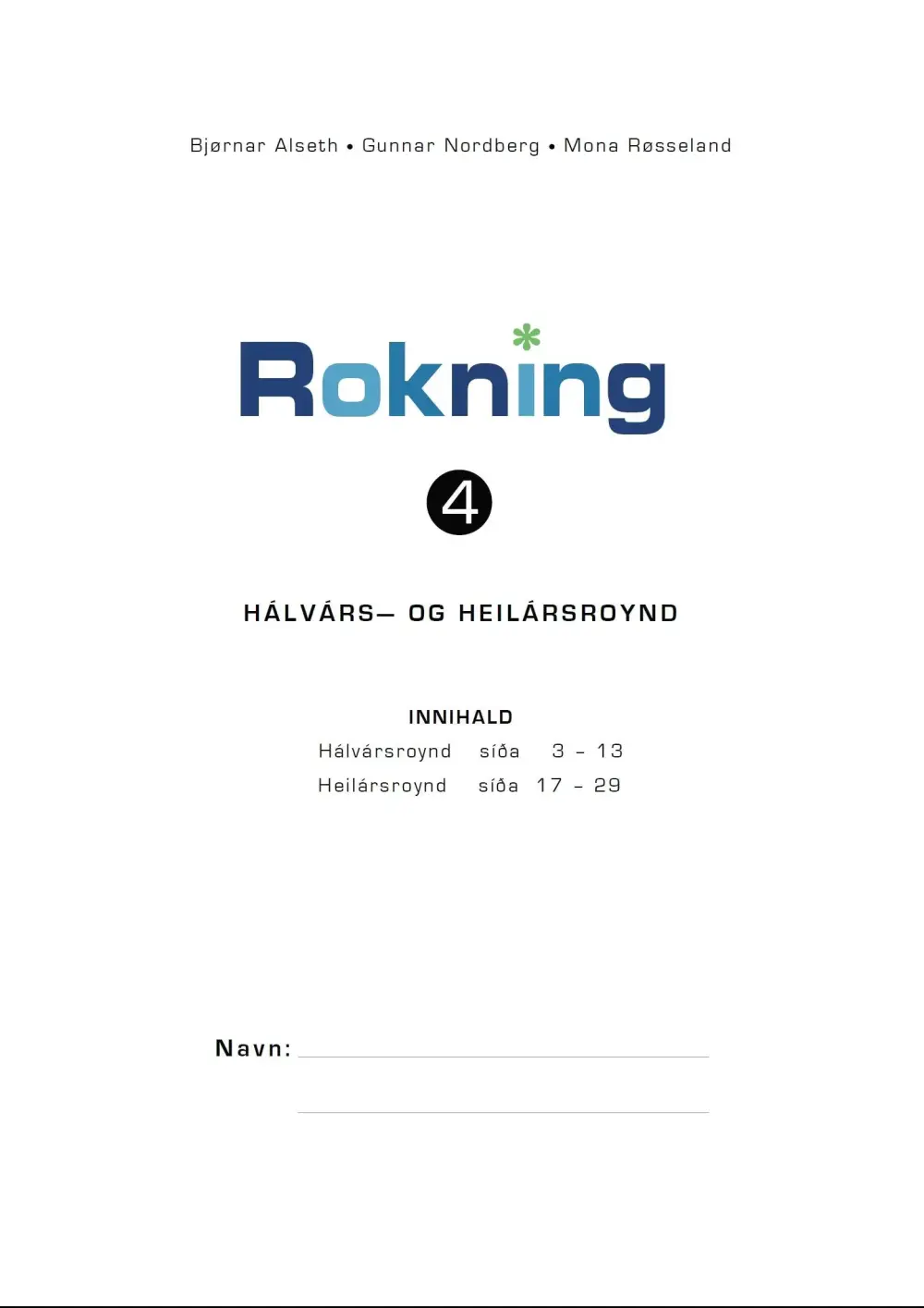 Rokning 4, Hálvárs-og heilársr