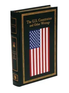 THE U.S. CONSTITUTION AND OTHER WRITINGS