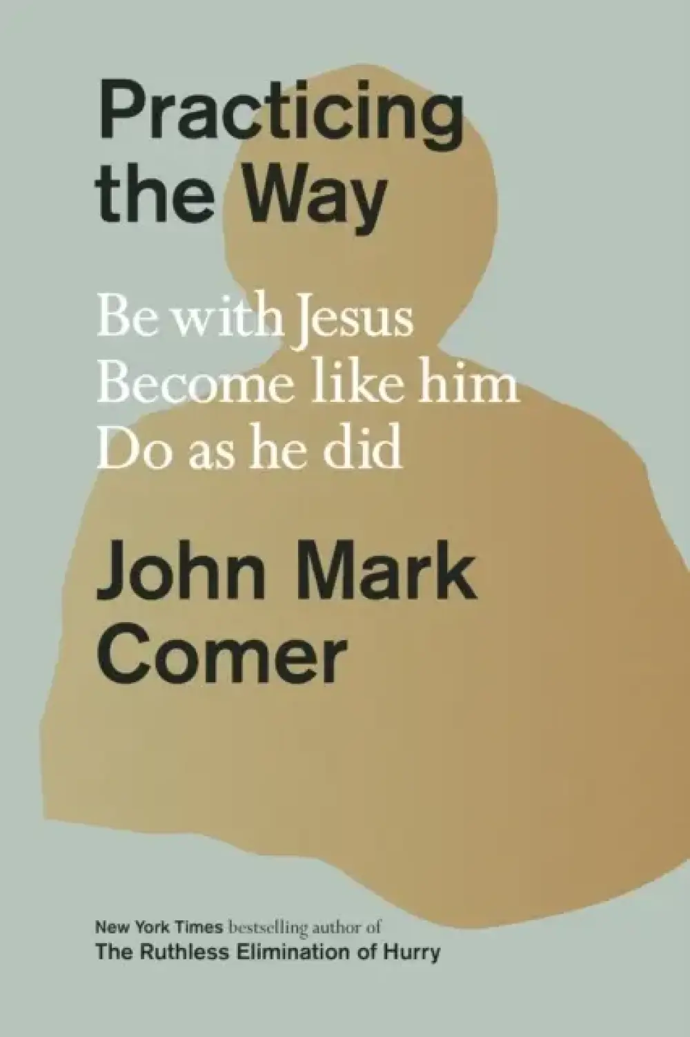 Practicing The Way Be With Jesus. Become Like Him. Do As He